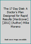The 17 Day Diet: A Doctor's Plan Designed for Rapid Results [Hardcover] [2011] (Author) Mike Moreno