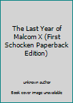 Unknown Binding The Last Year of Malcom X (First Schocken Paperback Edition) Book