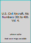 Unknown Binding U.S. Civil Aircraft. Atc Numbers-301 to 400. Vol. 4. Book