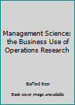 Hardcover Management Science; the Business Use of Operations Research Book