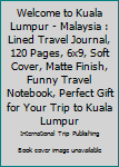 Paperback Welcome to Kuala Lumpur - Malaysia : Lined Travel Journal, 120 Pages, 6x9, Soft Cover, Matte Finish, Funny Travel Notebook, Perfect Gift for Your Trip to Kuala Lumpur Book