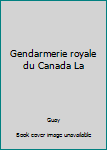 Paperback Gendarmerie royale du Canada La [French] Book