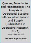 Hardcover Queues, Inventories and Maintenance: The Analysis of Operational Systems with Variable Demand and Supply (Publications in Operations Research, No. 1) Book