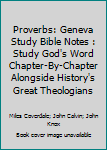 Paperback Proverbs: Geneva Study Bible Notes : Study God's Word Chapter-By-Chapter Alongside History's Great Theologians Book