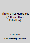 Hardcover They're Not Home Yet (A Crime Club Selection) Book