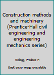 Unknown Binding Construction methods and machinery (Prentice-Hall civil engineering and engineering mechanics series) Book