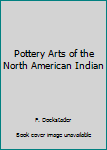 Hardcover Pottery Arts of the North American Indian Book