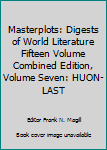 Hardcover Masterplots: Digests of World Literature Fifteen Volume Combined Edition, Volume Seven: HUON-LAST Book