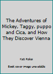 The Adventures of Mickey, Taggy, puppo and Cica, and How They Discover Vienna