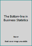 Paperback The Bottom-line in Business Statistics Book