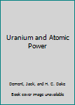 Hardcover Uranium and Atomic Power Book