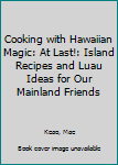 Paperback Cooking with Hawaiian Magic: At Last!: Island Recipes and Luau Ideas for Our Mainland Friends Book