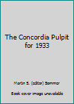 Unknown Binding The Concordia Pulpit for 1933 Book