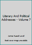 Literary And Political Addresses - Volume 7