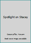 Hardcover Spotlight on Stacey Book