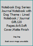 Paperback Notebook Dog Series: Journal Notebook with Dog Theme : Lined Notebook / Journal Gift,120 Pages,6x9,Soft Cover,Matte Finish Book