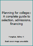 Unknown Binding Planning for college;: A complete guide to selection, admissions, financing Book