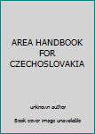 Unknown Binding AREA HANDBOOK FOR CZECHOSLOVAKIA Book