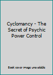 Hardcover Cyclomancy - The Secret of Psychic Power Control Book