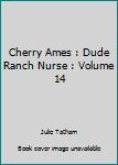 Unknown Binding Cherry Ames : Dude Ranch Nurse : Volume 14 Book