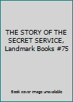THE STORY OF THE SECRET SERVICE, Landmark Books #75