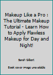 Paperback Makeup Like a Pro : The Ultimate Makeup Tutorial - Learn How to Apply Flawless Makeup for Day and Night! Book