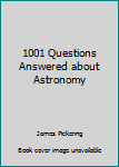Hardcover 1001 Questions Answered about Astronomy Book