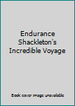 Endurance Shackleton's Incredible Voyage