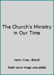 Hardcover The Church's Ministry in Our Time Book