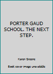 Hardcover PORTER GAUD SCHOOL. THE NEXT STEP. [Unknown] Book