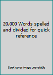 Unknown Binding 20,000 Words spelled and divided for quick reference Book