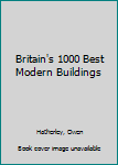 Hardcover Britain's 1000 Best Modern Buildings Book