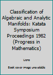 Paperback Classification of Algebraic and Analytic Manifolds: Katata Symposium Proceedings 1982 (Progress in Mathematics) Book