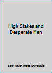 High Stakes and Desperate Men
