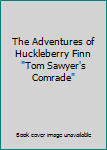 The Adventures of Huckleberry Finn "Tom Sawyer's Comrade"