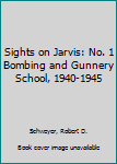 Paperback Sights on Jarvis: No. 1 Bombing and Gunnery School, 1940-1945 Book