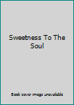 Hardcover Sweetness To The Soul Book