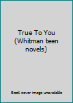 Hardcover True To You (Whitman teen novels) Book