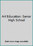 Paperback Art Education: Senior High School Book