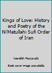 Hardcover Kings of Love: History and Poetry of the Ni'Matullahi Sufi Order of Iran Book