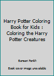 Paperback Harry Potter Coloring Book for Kids : Coloring the Harry Potter Creatures Book
