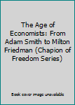 Paperback The Age of Economists: From Adam Smith to Milton Friedman (Chapion of Freedom Series) Book