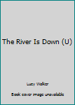 Hardcover The River Is Down (U) [Large Print] Book