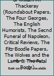 The Complete Works of William M. Thackeray (Roundabout Papers, The Four Georges, The English Humorists, The Secnd Funeral of Napoleon, Critical Reviews, The Fitz-Boodle Papers, The Wolves and the Lamb