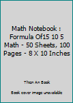 Paperback Math Notebook : Formula Of15 10 5 Math - 50 Sheets, 100 Pages - 8 X 10 Inches Book