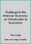 Hardcover Challenge to the American Economy: an Introduction to Economics Book