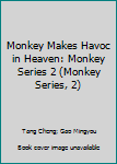 Hardcover Monkey Makes Havoc in Heaven: Monkey Series 2 (Monkey Series, 2) Book