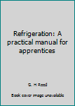 Paperback Refrigeration: A practical manual for apprentices Book