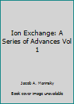 Hardcover Ion Exchange: A Series of Advances Vol 1 Book