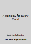 Hardcover A Rainbow for Every Cloud Book